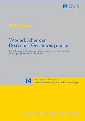 Woerterbuecher Der Deutschen Gebaerdensprache: Sprachspezifische Besonderheiten Und Deren Bearbeitung In Ausgewaehlten Woerterbuechern-..