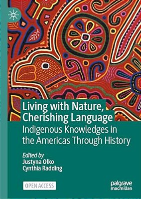 Living With Nature, Cherishing Language: Indigenous Knowledges In The Americas Through History-..