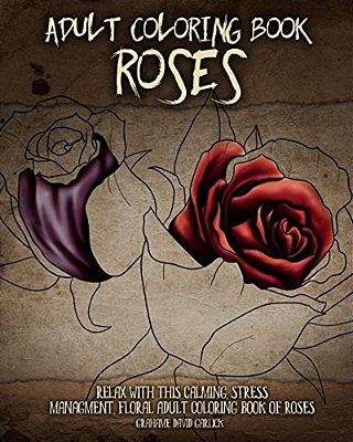Adult Coloring Book Roses: Relax With This Calming, Stress Managment, Floral Adult Coloring Book Of Roses-..