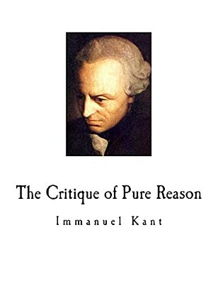 The Critique Of Pure Reason: Immanuel Kant-..