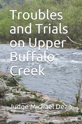 Troubles And Trials On Upper Buffalo Creek Part II: Buffalo, Bullskin And Beyond-..