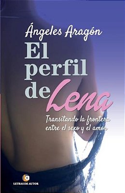 El Perfil De Lena: Transitando La Frontera Entre El Sexo Y El Amor-..