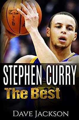 Stephen Curry: The Best. Easy To Read Children Sports Book With Great Graphic. All You Need To Know About Stephen Curry, One Of The B-..