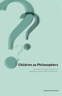Children As Philosophers: Learning Through Enquiry And Dialogue In The Primary Classroom-..