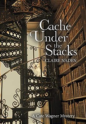 Cache Under The Stacks: A Cate Wagner Mystery-..