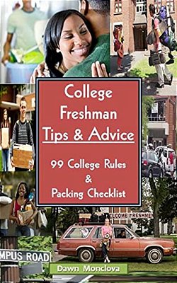 College Freshman Tips & Advice (Revised): 99 Rules & Packing Checklist-..