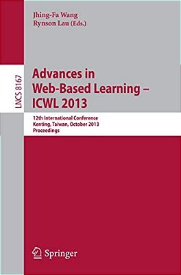 Advances In Web-Based Learning -- Icwl 2013: 12Th International Conference, Kenting, Taiwan, October 6-9, 2013, Proceedings-..