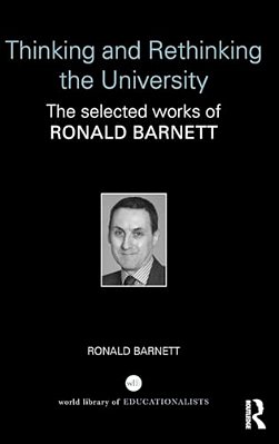 Thinking And Rethinking The University: The Selected Works Of Ronald Barnett-..