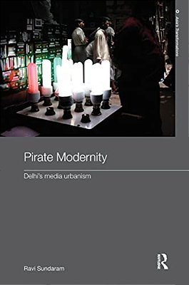 Pirate Modernity: Delhi's Media Urbanism-..