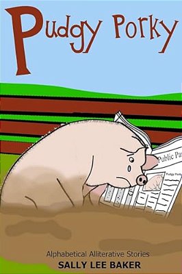 Pudgy Porky: A Fun Read Aloud Illustrated Tongue Twisting Tale Brought To You By The Letter "P". -..