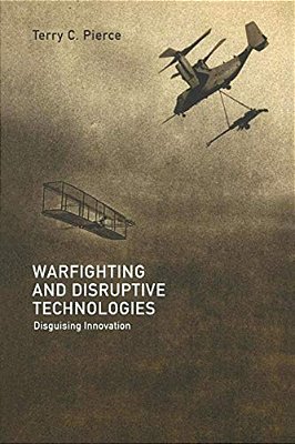 Warfighting And Disruptive Technologies: Disguising Innovation-..