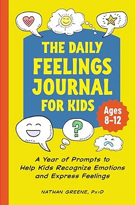 The Daily Feelings Journal For Kids: A Year Of Prompts To Help Kids Recognize Emotions And Express Feelings-..