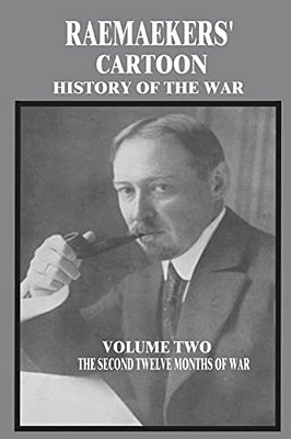 Raemaekers' Cartoon History Of The War: Volume Two: The Second Twelve Months Of War-..
