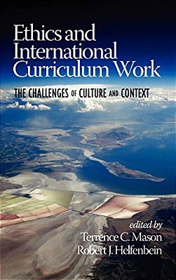 Ethics And International Curriculum Work: The Challenges Of Culture And Context (Hc)-..