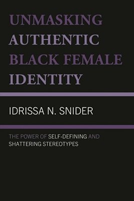 Unmasking Authentic Black Female Identity: The Power Of Self-Defining And Shattering Stereotypes-..
