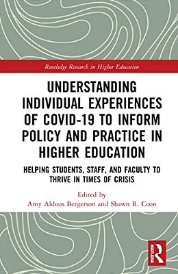 Understanding Individual Experiences Of Covid-19 To Inform Policy And Practice In Higher Education: Helping Students, Staff, And Faculty To Thrive In-..