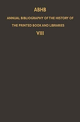 Abhb Annual Bibliography Of The History Of The Printed Book And Libraries: Volume 8: Publications Of 1977 And Additions From The Preceding Years-..