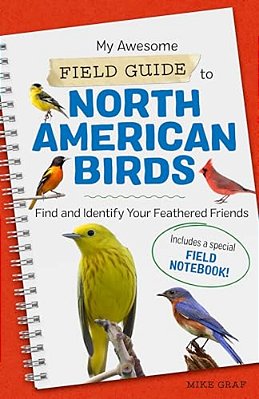 My Awesome Field Guide To North American Birds: Find And Identify Your Feathered Friends-..