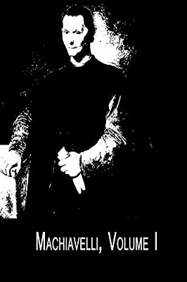 Machiavelli, Volume I The Art Of War; And The Prince-..