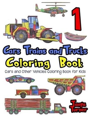 Cars, Trains And Trucks Coloring Book: Cars And Other Vehicles Coloring Book For Kids-..