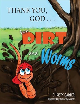 Thank You, God... For Dirt And Worms-..