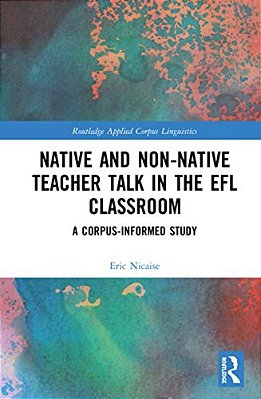 Native And Non-Native Teacher Talk In The Efl Classroom: A Corpus-Informed Study-..