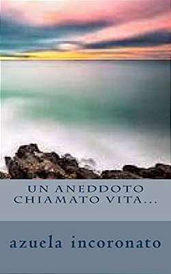 Un Aneddoto Chiamato Vita... -..