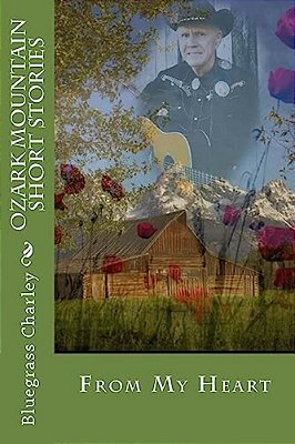 Ozark Mountain Short Stories: From My Heart-..