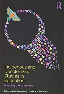 Indigenous And Decolonizing Studies In Education: Mapping The Long View-..