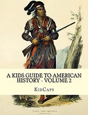 A Kids Guide To American History - Volume 2: Trail Of Tears To The California Gold Rush-..