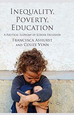 Inequality, Poverty, Education: A Political Economy Of School Exclusion-..