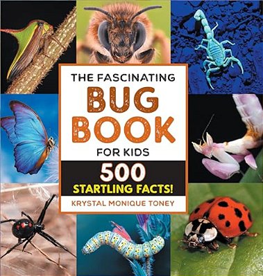 The Fascinating Bug Book For Kids: 500 Startling Facts!-..