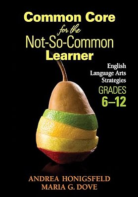 Common Core For The Not-So-common Learner, Grades 6-12: English Language Arts Strategies-..