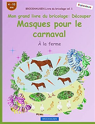 Brockhausen Livre Du Bricolage Vol. 1 - Mon Grand Livre Du Bricolage - Découper Masques Pour Le Carnaval: À La Ferme-..