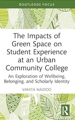 The Impacts Of Green Space On Student Experience At An Urban Community College: An Exploration Of Wellbeing, Belonging, And Scholarly Identity-..