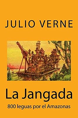 La Jangada: 800 Leguas Por El Amazonas (Spanish) Edition-..