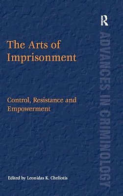 The Arts Of Imprisonment: Control, Resistance And Empowerment-..