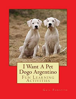 I Want A Pet Dogo Argentino: Fun Learning Activities-..