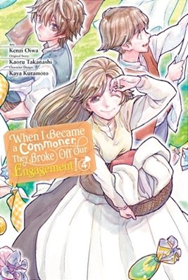 When I Became A Commoner, They Broke Off Our Engagement!, Vol. 4: Volume 4-..