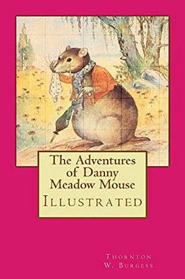 The Adventures Of Danny Meadow Mouse: Illustrated-..