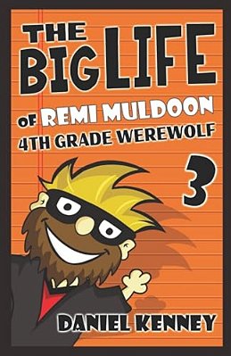 The Big Life Of Remi Muldoon 3: 4Th Grade Werewolf-..