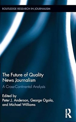 The Future Of Quality News Journalism: A Cross-Continental Analysis-..