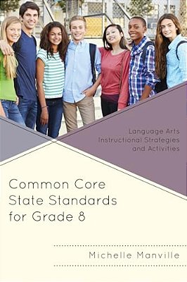 Common Core State Standards For Grade 8: Language Arts Instructional Strategies And Activities-..