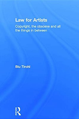 Law For Artists: Copyright, The Obscene And All The Things In Between-..