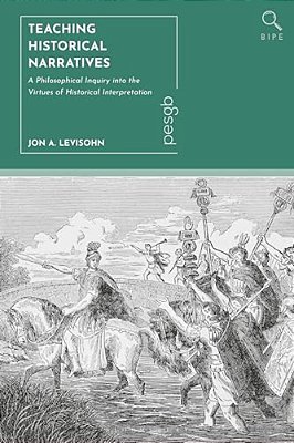 Teaching Historical Narratives: A Philosophical Inquiry Into The Virtues Of Historical Interpretation-..
