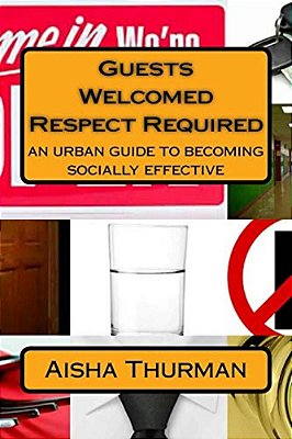 Guests Welcomed Respect Required An Urban Guide To Becoming Socially Effective-..