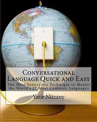 Conversational Language Quick And Easy: The Most Innovative And Revolutionary Technique To Master The World's 27 Most Common Languages-..