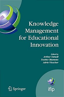 Knowledge Management For Educational Innovation: Ifip Wg 3.7 7Th Conference On Information Technology In Educational Management (Item), Hamamatsu, Jap-..