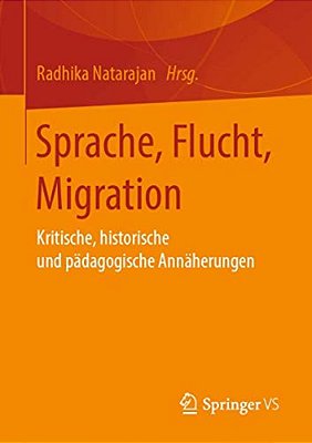 Sprache, Flucht, Migration: Kritische, Historische Und Pädagogische Annäherungen-..