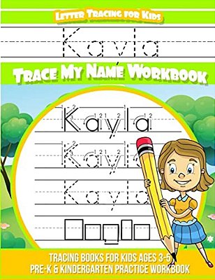 Kayla Letter Tracing For Kids Trace My Name Workbook: Tracing Books For Kids Ages 3 - 5 Pre-k & Kindergarten Practice Workbook-..